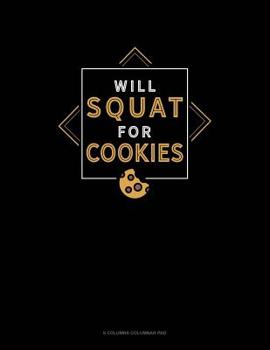 Paperback Will Squat For Cookies: 6 Columns Columnar Pad Book