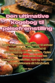 Den ultimative kogebog til pølsefremstilling