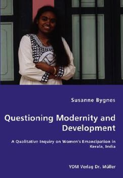 Questioning Modernity and Development - A Qualitative Inquiry on Women's Emancipation in Kerala, India