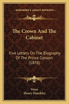 Paperback The Crown And The Cabinet: Five Letters On The Biography Of The Prince Consort (1878) Book