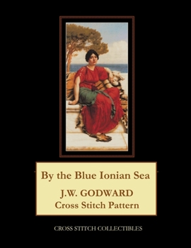 Paperback By the Blue Ionian Sea: J.W. Godward Cross Stitch Pattern [Large Print] Book