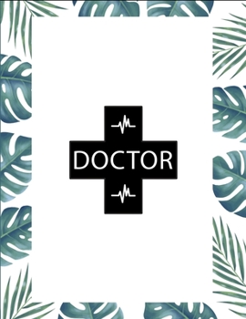 Doctor: Floral Pattern Doctor-Patient Diary for all kids of doctors - Doctor Appreciation Gifts | Thank You Gifts for Doctors (Appreciation Gifts for Doctors)