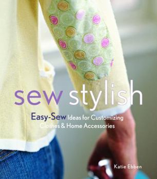 Paperback Sew Stylish: Easy-Sew Ideas for Customizing Clothes & Home Accessories Book