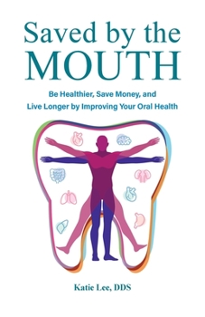 Paperback Saved by the Mouth: Be Healthier, Save Money, and Live Longer by Improving Your Oral Health Book