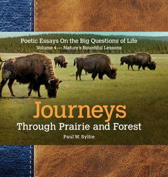 Hardcover Journeys Through Prairie and Forest-Vol 4-Natures Bountiful Lessons: Poetic Essays On the Big Questions of Life-Nature's Bountiful Lessons Book