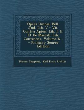 Paperback Opera Omnia: Bell. Jud. Lib. V - VII. Contra Apion. Lib. I. II. Et de Maccab. Lib. Continens, Volume 6... [Greek] Book