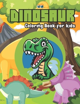 Dinosaur Coloring Book for Kids: World of Happy and Cute Fun Realistic Illustrations (Animals) for Your Young Dino Explorer to Venture the Prehistoric