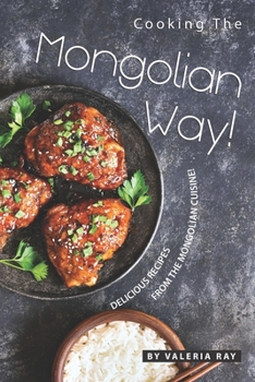 Paperback Cooking the Mongolian Way!: Delicious Recipes from The Mongolian Cuisine! Book