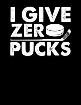 Paperback I Give Zero Pucks: I Give Zero Pucks Ice Hockey Pun Blank Sketchbook to Draw and Paint (110 Empty Pages, 8.5" x 11") Book