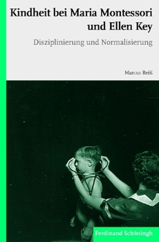 Paperback Kindheit Bei Maria Montessori Und Ellen Key: Disziplinierung Und Normalisierung [German] Book