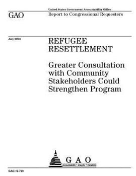 Paperback Refugee resettlement: greater consultation with community stakeholders could strengthen program: report to congressional requesters. Book