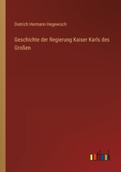 Paperback Geschichte der Regierung Kaiser Karls des Großen [German] Book