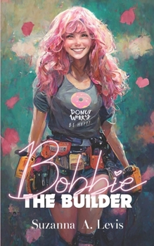 Bobbie, The Builder (Builder Chicks)