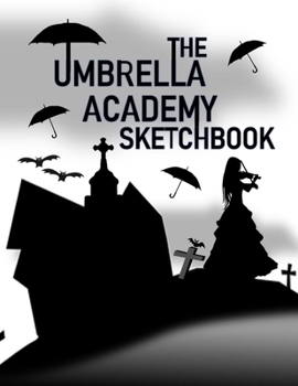 Paperback The Umbrella Academy Sketchbook: Blank pages with white paper for sketching, doodling and creative drawing book - 8.5" X 11" Customized Artist Sketchb [Large Print] Book