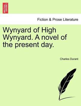 Paperback Wynyard of High Wynyard. a Novel of the Present Day. Vol. I Book