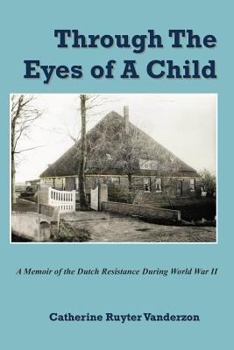 Paperback Through The Eyes of a Child: A Memoir of the Dutch Resistance During World War II Book