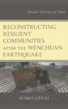 Hardcover Reconstructing Resilient Communities after the Wenchuan Earthquake: Disaster Recovery in China Book