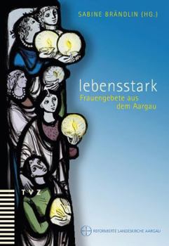 Paperback Lebensstark: Frauengebete Aus Dem Aargau [German] Book
