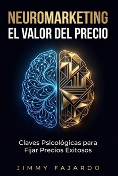 Neuromarketing El Valor del Precio. Claves Psicológicas para Fijar Precios Exitosos (Spanish Edition)