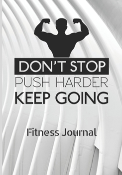 Paperback Don't stop push harder Keep going - fitness Journal: Fitness Journal with Food Planner to organize your Fitness day - Fitness Notebook Book