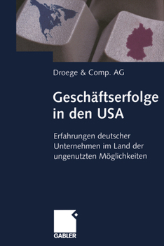 Geschaftserfolge in Den USA: Erfahrungen Deutscher Unternehmen Im Land Der Ungenutzten Moglichkeiten