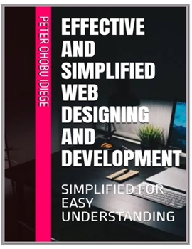 Paperback Effective and Simplified Web Designing and Development: Simplified for Easy Understanding [Large Print] Book