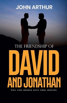 Paperback The Friendship Of David And Jonathan: Why You Should Have True Friends Book