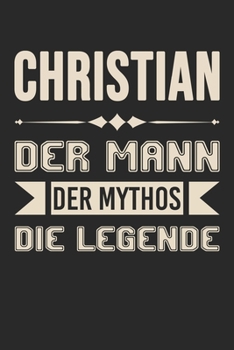 Christian Der Mann Der Mythos Die Legende: Din A5 Kariertes Heft (Kariert) Mit Karos Für Christian | Notizbuch Tagebuch Planer Für Jeden Mit Dem ... Name & Spitzname Notebook (German Edition)