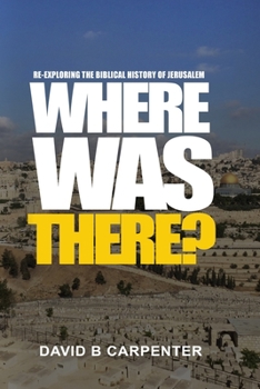 Paperback Where Was "There?": Re-exploring the biblical history of Jerusalem Book