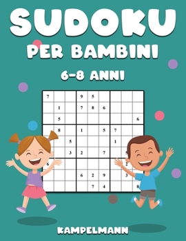 Sudoku per Bambini 6-8 Anni: 200 Sudoku per Bambini di 6-8 Anni – Istruzioni, Pro Tips e Soluzioni Incluse – Large