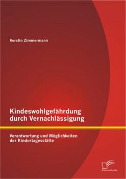 Paperback Kindeswohlgefährdung durch Vernachlässigung: Verantwortung und Möglichkeiten der Kindertagesstätte [German] Book