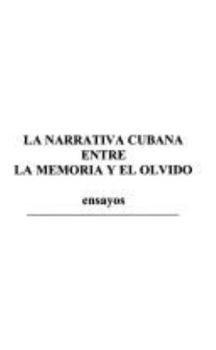 Hardcover La Narrativa Cubana Entre La Memoria y El Exilio: Ensayos [Spanish] Book