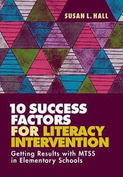 Paperback 10 Success Factors for Literacy Intervention: Getting Results with Mtss in Elementary Schools Book