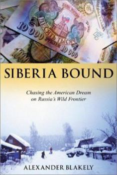 Hardcover Siberia Bound: Chasing the American Dream on Russia's Wild Frontier Book