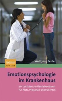 Hardcover Emotionspsychologie Im Krankenhaus: Ein Leitfaden Zur Überlebenskunst Für Ärzte, Pflegende Und Patienten [German] Book