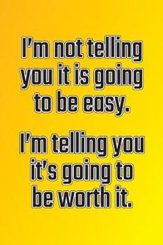 Paperback I'm Not Telling You It's Going to Be Easy. I'm Telling You It's Going to Be Worth It: Daily Sobriety Journal for Addiction Recovery Alcoholics Anonymo Book