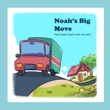 Paperback Noah's Big Move: How Noah Dealt with Anxiety Book