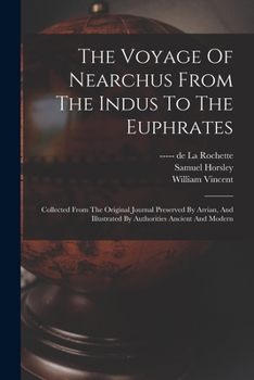 Paperback The Voyage Of Nearchus From The Indus To The Euphrates: Collected From The Original Journal Preserved By Arrian, And Illustrated By Authorities Ancien Book