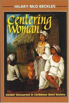Paperback Centering Woman: Gender Relations in Caribbean Slave Society Book