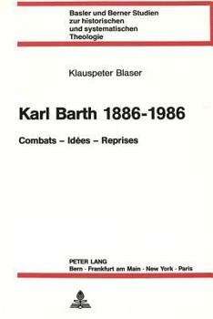 Karl Barth 1886-1986: Combats - Idées - Reprises