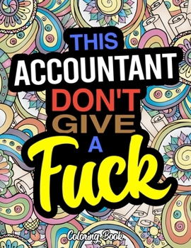 Paperback This Accountant Don't Give A Fuck Coloring Book: A Coloring Book For Accounting Professionals Book