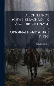 Hardcover D. Schilling's Schweizer-Chronik. Abgedruckt nach der Originalhandschrift, etc. [German] Book