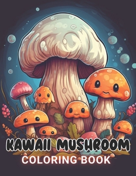 Paperback Kawaii Mushroom Coloring Book for Kids: 100+ Amazing Coloring Pages for All Ages Book