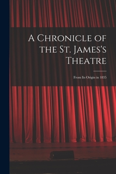 Paperback A Chronicle of the St. James's Theatre: From its Origin in 1835 Book