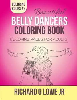 Paperback Beautiful Belly Dancers Coloring Book: Coloring Pages for Adults Book