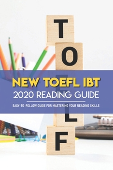 Paperback New TOEFL iBT 2020 Reading Guide: Easy-To-Follow Guide For Mastering Your Reading Skills: Toefl Changes 2020 Book