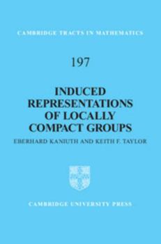 Induced Representations of Locally Compact Groups - Book #197 of the Cambridge Tracts in Mathematics