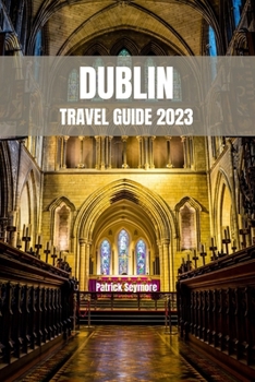 Paperback Dublin Travel Guide 2023: Unveiling the Treasures of Ireland's Capital City Book