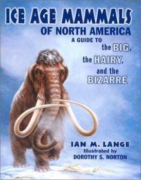 Paperback Ice Age Mammals of North America: A Guide to the Big, the Hairy, and the Bizarre Book