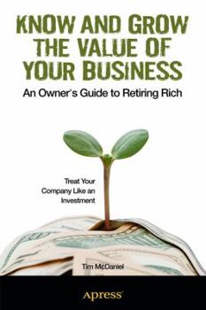 Paperback Know and Grow the Value of Your Business: An Owner's Guide to Retiring Rich Book